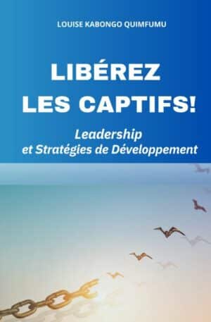 LIBÉREZ LES CAPTIFS! Leadership et Stratégies de Développement