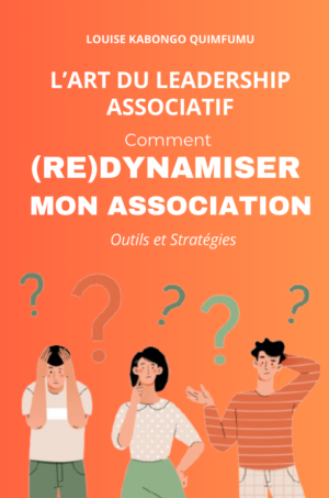 L'ART DU LEADERSHIP ASSOCIATIF - COMMENT (RE) DYNAMISER MON ASSOCIATION : Outils et Stratégies